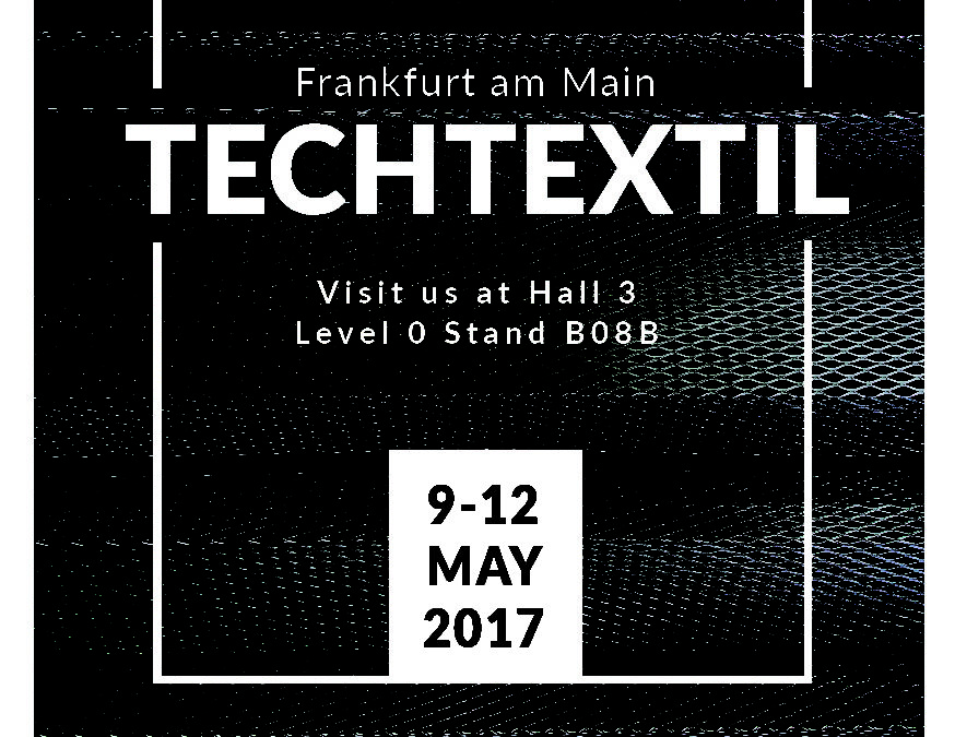 We are looking forward to meet you at Techtextil in Frankfurt from 9th to 12th May 2017