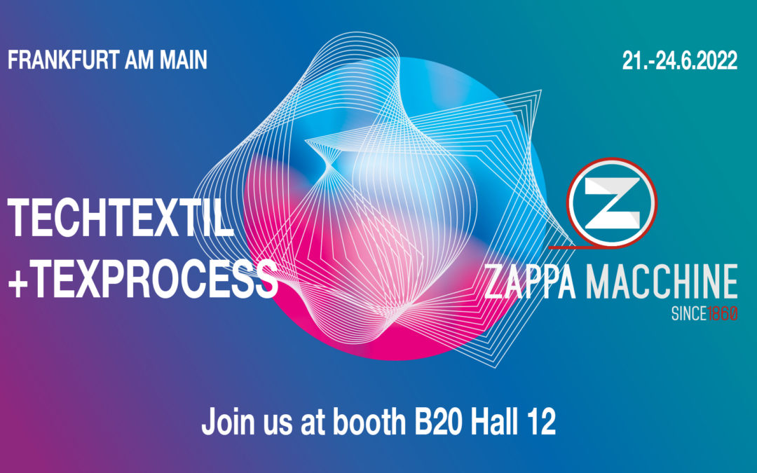 We are pleased to announce that ZAPPA MACCHINE S.r.l. will attend the Techtextil Fair in Frankfurt, Germany from 21st June to 24th June 2022.